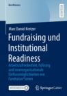 Fundraising und Institutional Readiness : Arbeitszufriedenheit, Fuhrung  und innerorganisationale Einflussmoglichkeiten von Fundraiser*innen - Book