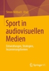 Sport in audiovisuellen Medien : Entwicklungen, Strategien, Inszenierungsformen - Book