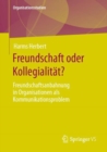 Freundschaft oder Kollegialitat? : Freundschaftsanbahnung in Organisationen als Kommunikationsproblem - Book