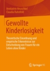 Gewollte Kinderlosigkeit : Theoretische Einordnung und empirische Erkenntnisse zur Entscheidung von Frauen fur ein Leben ohne Kinder - Book