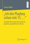 „Ich bin Playboy schon mit 15…“ : Sexuelle Werte und Lebensstile bei prekaren Jugendlichen in Berlin - Book