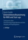 Quick Guide Unternehmensfinanzierung fur KMU und Start-ups : Transparenz uber Finanzierungsmoglichkeiten und den Umgang mit Kapitalgebern - Book