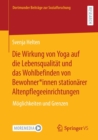 Die Wirkung von Yoga auf die Lebensqualitat und das Wohlbefinden von Bewohner*innen stationarer Altenpflegeeinrichtungen : Moglichkeiten und Grenzen - Book