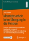 Identitatsarbeit beim Ubergang in die Pension : Prozesse und Inhalte der prospektiven Auseinandersetzung mit Identitatsentwurfen und die Bedeutung der individuellen Kapitalausstattung - Book