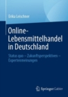 Online-Lebensmittelhandel in Deutschland : Status quo – Zukunftsperspektiven – Expertenmeinungen - Book