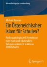 Ein Osterreichischer Islam fur Schulen? : Rechtssoziologische Erkenntnisse zum Islam und Islamischen Religionsunterricht in Wiener Mittelschulen - Book