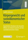 Korpergewicht und soziookonomischer Status : Quantitative Analysen des kausalen Effekts von hohem Gewicht auf den soziookonomischen Status - Book