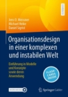Organisationsdesign in einer komplexen und instabilen Welt : Einfuhrung in Modelle und Konzepte sowie deren Anwendung - Book