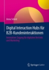 Digital Interaction Hubs fur B2B-Kundeninteraktionen : Innovativer Zugang fur digitalen Vertrieb und Marketing - Book