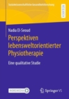 Perspektiven lebensweltorientierter Physiotherapie : Eine qualitative Studie - Book