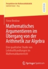 Mathematisches Argumentieren im Ubergang von der Arithmetik zur Algebra : Eine qualitative Studie von Lehrkrafthandlungen im Mathematikunterricht - Book