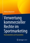 Verwertung kommerzieller Rechte im Sportmarketing : Theorieuberblick und Praxiseinblick - Book