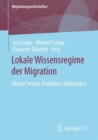 Lokale Wissensregime der Migration : Akteur*innen, Praktiken, Ordnungen - Book