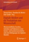 Digitale Medien und die Produktion von Wissenschaft : Wissenschaftliches Forschen, Schreiben und Publizieren in den Geistes- und Sozialwissenschaften unter den Bedingungen des digitalen Wandels - Book
