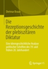 Die Rezeptionsgeschichte der plebiszitaren Diktatur : Eine ideengeschichtliche Analyse politischer Schriften des 19. und fruhen 20. Jahrhundert - Book