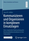 Kommunizieren und Organisieren in komplexen Einsatzlagen : Eine empirische Untersuchung der Kommunikationsstrukturen in der Stabsarbeit - Book