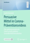 Persuasive Mittel in Corona-Praventionsvideos : Eine gattungsanalytische Untersuchung globaler Gesundheitskommunikation - Book