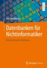 Datenbanken fur Nichtinformatiker : Eine praxisnahe Einfuhrung - Book