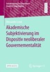 Akademische Subjektivierung im Dispositiv neoliberaler Gouvernementalitat - Book