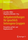 Aufgabenstellungen fur sprachlich heterogene Gruppen : Perspektive auf DaZ- und Regelunterricht - Book
