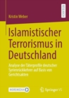 Islamistischer Terrorismus in Deutschland : Analyse der Taterprofile deutscher Syrienruckkehrer auf Basis von Gerichtsakten - Book