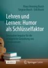 Lehren und Lernen: Humor als Schlusselfaktor : Innovative Impulse fur die erfolgreiche Gestaltung von Lernprozessen - Book