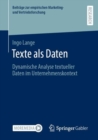 Texte als Daten : Dynamische Analyse textueller Daten im Unternehmenskontext - Book