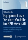 Equipment as a Service-Modelle im B2B-Geschaft : Eine Einordnung verschiedener Modelle und Analyse moglicher Erfolgsfaktoren - Book