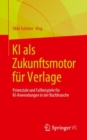 KI als Zukunftsmotor fur Verlage : Potenziale und Fallbeispiele fur KI-Anwendungen in der Buchbranche - Book