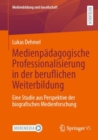 Medienpadagogische Professionalisierung in der beruflichen Weiterbildung : Eine Studie aus Perspektive der biografischen Medienforschung - Book