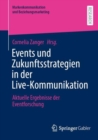 Events und Zukunftsstrategien in der Live-Kommunikation : Aktuelle Ergebnisse der Eventforschung - Book
