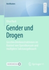 Gender und Drogen : Geschlechterkonstruktionen im Kontext von Opioidkonsum und multiplem Substanzgebrauch - Book