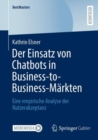 Der Einsatz von Chatbots in Business-to-Business-Markten : Eine empirische Analyse der Nutzerakzeptanz - Book