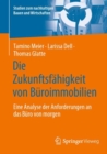 Die Zukunftsfahigkeit von Buroimmobilien : Eine Analyse der Anforderungen an das Buro von morgen - Book