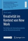 Kreativitat im Kontext von New Work : Der Einfluss der Unternehmenskultur auf die Mitarbeiterkreativitat - Book