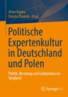 Politische Expertenkultur in Deutschland und Polen : Politik, Beratung und Lobbyismus im Vergleich - Book