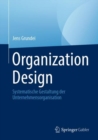 Organization Design : Systematische Gestaltung der Unternehmensorganisation - Book