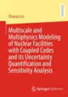 Multiscale and Multiphysics Modeling of Nuclear Facilities with Coupled Codes and its Uncertainty Quantification and Sensitivity Analysis - Book