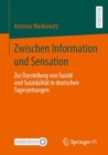 Zwischen Information und Sensation : Zur Darstellung von Suizid und Suizidalitat in deutschen Tageszeitungen - Book