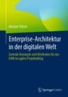 Enterprise-Architektur in der digitalen Welt : Zentrale Konzepte und Methoden fur das EAM im agilen Projektalltag - Book
