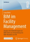 BIM im Facility Management : Analyse der Anforderungen an BIM-Daten zur Anwendung von BIM-Modellen im FM - Book