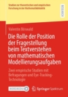 Die Rolle der Position der Fragestellung beim Textverstehen von mathematischen Modellierungsaufgaben : Zwei empirische Studien mit Befragungen und Eye-Tracking-Technologie - Book