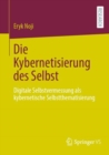 Die Kybernetisierung des Selbst : Digitale Selbstvermessung als kybernetische Selbstthematisierung - Book