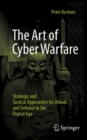 The Art of Cyber Warfare : Strategic and Tactical Approaches for Attack and Defense in the Digital Age - Book