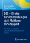 D2C – Direkte Kundenbeziehungen statt Plattformabhangigkeit : Wie Direct-to-Consumer-Geschaftsmodelle funktionieren konnen - Book
