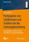 Partizipation von Schulerinnen und Schulern bei der Leistungsbeurteilung : Eine qualitative Studie aus der Perspektive von Sportlehrkraften - Book