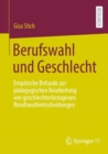 Berufswahl und Geschlecht : Empirische Befunde zur padagogischen Bearbeitung von geschlechterbezogenen Berufswahlentscheidungen - Book