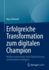 Erfolgreiche Transformation zum digitalen Champion : Wettbewerbsvorteile durch Digitalisierung und Kunstliche Intelligenz - Book