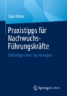 Praxistipps fur Nachwuchs-Fuhrungskrafte : Ratschlage eines Top-Managers - Book