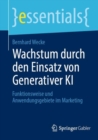 Wachstum durch den Einsatz von Generativer KI : Funktionsweise und Anwendungsgebiete im Marketing - Book